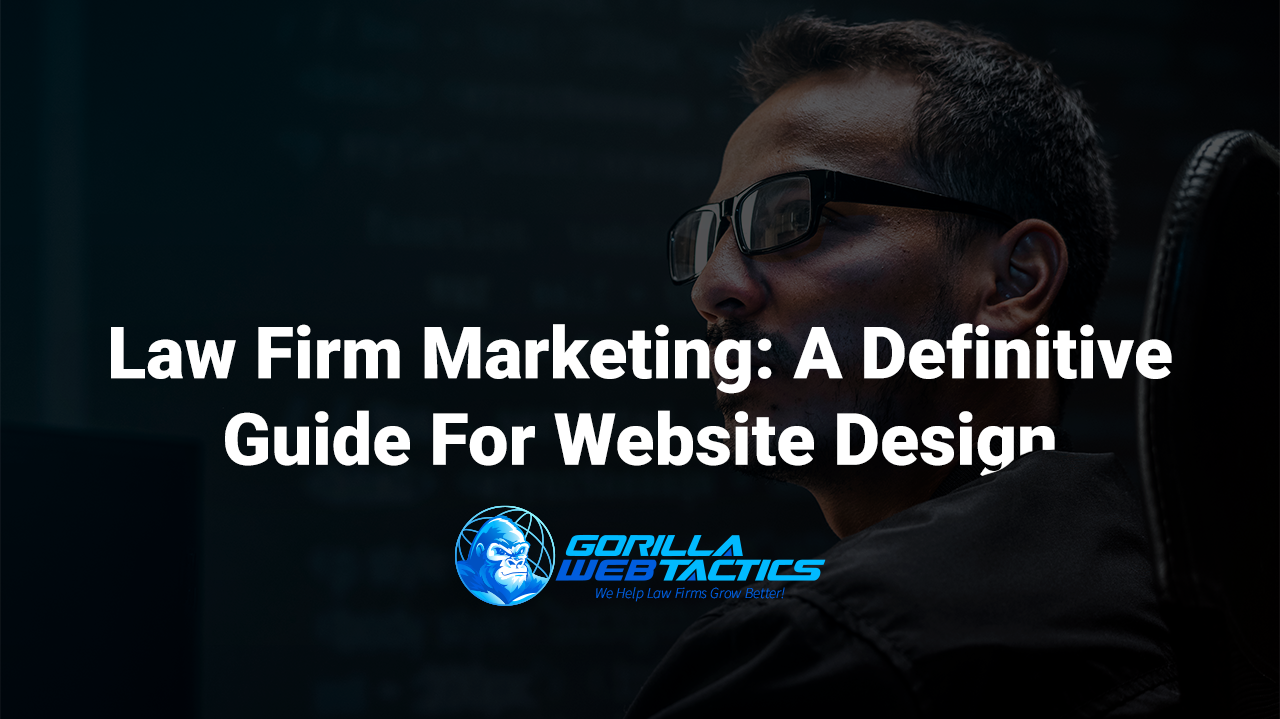 A Definitive Guide To Law Firm Website Design - Gorilla Marketing